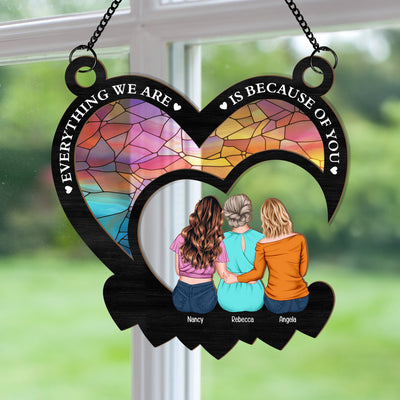 Everything We Are Is Because Of You - Personalized Window Hanging Suncatcher Ornament - Gift For Mom