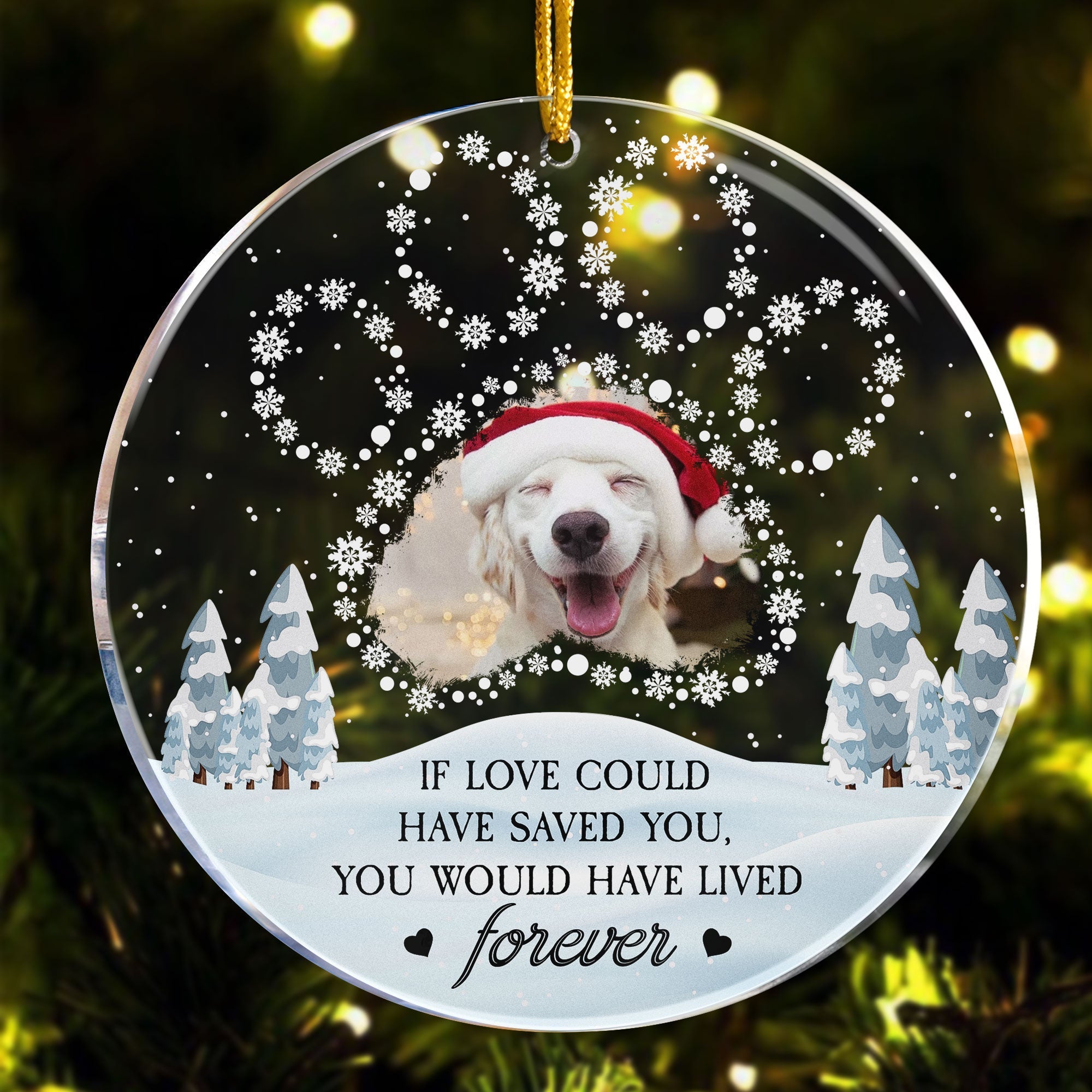 Memorial Pet Ornament If Love Could Have Saved You - Personalized Acrylic Photo Ornament