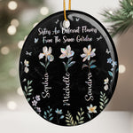 Sisters Are Different Flowers From Same Garden - Personalized Ceramic Ornament