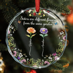 Sisters Are Different Flowers From The Same Garden - Personalized Glass Ornament