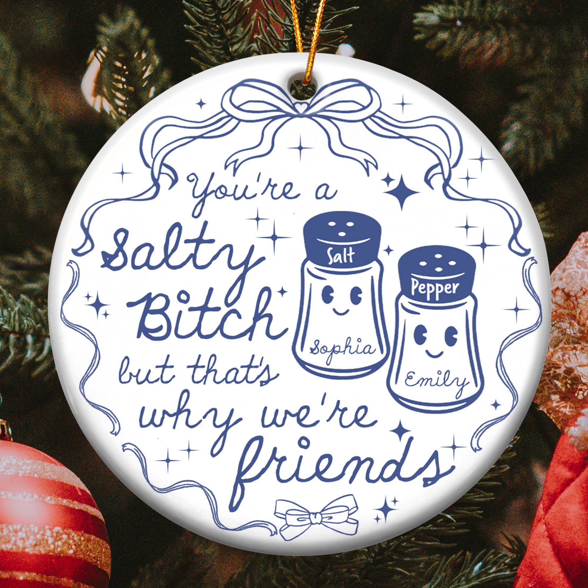 You're A Salty Bitch, But That's Why We're Friends - Personalized Ceramic Ornament